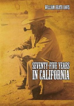 portada Seventy Five Years in California: A History of Events and Life in California During the 1800s (in English)