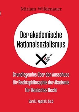 portada Der Akademische Nationalsozialismus: Grundlegendes Über den Ausschuss für Rechtsphilosophie der Akademie für Deutsches Recht; Band 1: Kapitel 1 bis 5 (in German)