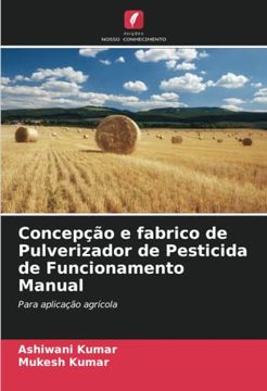 portada Concepção e Fabrico de Pulverizador de Pesticida de Funcionamento Manual: Para Aplicação Agrícola
