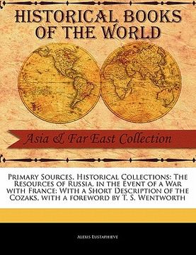 portada primary sources, historical collections: the resources of russia, in the event of a war with france: with a short description of the cozaks, with a fo (en Inglés)