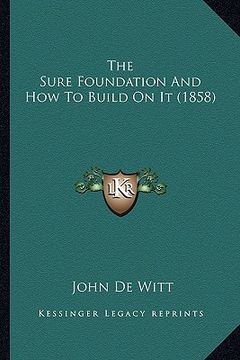 portada the sure foundation and how to build on it (1858)