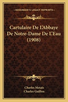 portada Cartulaire De L'Abbaye De Notre-Dame De L'Eau (1908) (en Francés)