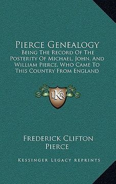 portada pierce genealogy: being the record of the posterity of michael, john, and william pierce, who came to this country from england (1889) (in English)