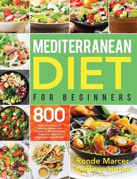 portada Mediterranean Diet for Beginners: 800 Easy and Flavorful Mediterranean Diet Recipes to Reduce Blood Pressure, Improve Health and Lose Weight (in English)