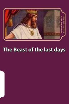 portada The Beast Of The Last Days (en Inglés)