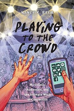 portada Playing to the Crowd: Musicians, Audiences, and the Intimate Work of Connection (Postmillennial Pop) 