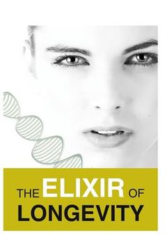 portada The Elixir of Longevity: A Book That Contained My Experiences of More Than 10 Years of How I Transform Myself from a Physical Appearance and He (in English)