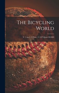 portada The Bicycling World; v. 1 no.1-17 Nov. 15 1879-June 261880 (en Inglés)