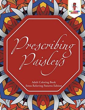 portada Prescribing Paisleys: Adult Coloring Book Stress Relieving Patterns Edition (en Inglés)