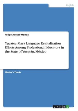 portada Yucatec Maya Language Revitalization Efforts Among Professional Educators in the State of Yucatán, México (en Inglés)