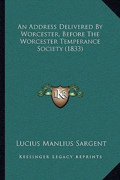 portada an address delivered by worcester, before the worcester temperance society (1833) (en Inglés)