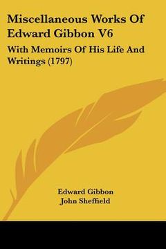 portada miscellaneous works of edward gibbon v6: with memoirs of his life and writings (1797) (en Inglés)