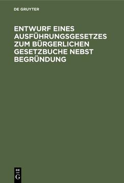 portada Entwurf Eines Ausführungsgesetzes zum Bürgerlichen Gesetzbuche Nebst Begründung (in German)
