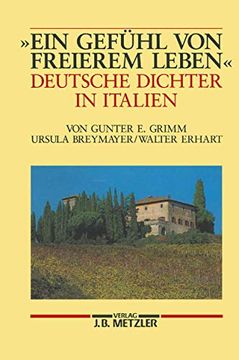 portada Ein Gefühl Von Freierem Leben: Deutsche Dichter in Italien (in German)
