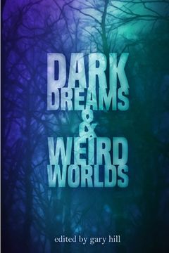 portada Dark Dreams and Weird Worlds: A Collection of Science Fiction and Horror Stories (en Inglés)