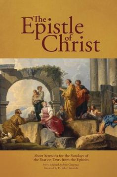 portada The Epistle of Christ: Short Sermons For the Sundays of the Year on Texts from the Epistles (in English)