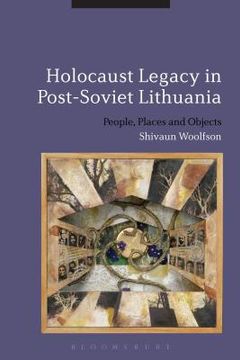 portada Holocaust Legacy in Post-Soviet Lithuania: People, Places and Objects (en Inglés)
