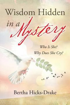 portada Wisdom Hidden In A Mystery: Who Is She? Why Does She Cry? (en Inglés)
