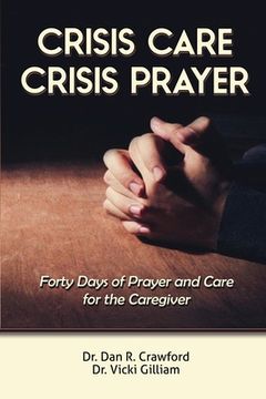portada Crisis Care Crisis Prayer: Forty Days of Care and Prayer for the Caregiver (in English)