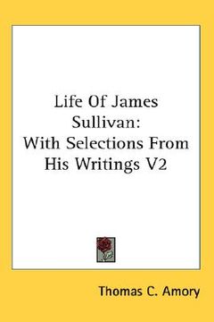 portada life of james sullivan: with selections from his writings v2 (en Inglés)