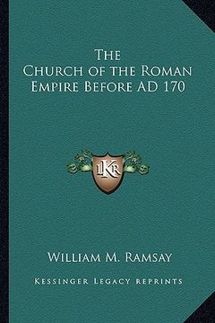 portada the church of the roman empire before ad 170 (en Inglés)