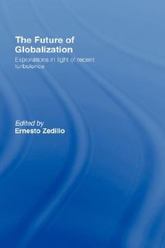 portada the future of globalization: explorations in light of recent turbulence (en Inglés)