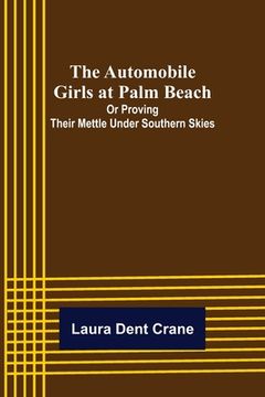 portada The Automobile Girls at Palm Beach; Or Proving Their Mettle Under Southern Skies (en Inglés)