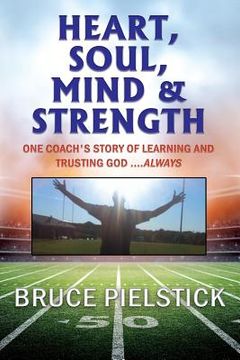 portada Heart, Soul, Mind and Strength: One coach's story of learning and trusting God ....Always (in English)
