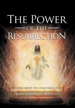 portada the power of the resurrection: towering above the challenges of life (en Inglés)