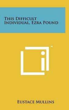 portada this difficult individual, ezra pound (en Inglés)