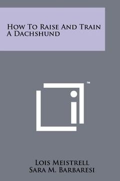 portada how to raise and train a dachshund (en Inglés)