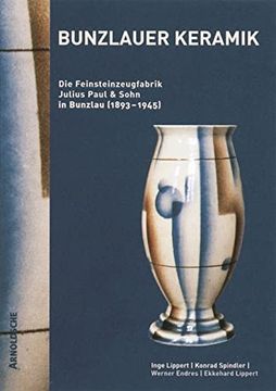 portada Bunzlauer Keramik: Die Feinsteinzeugfabrik Julius Paul & Sohn in Bunzlau (1893 - 1945) (en Inglés)