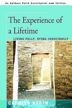 the experience of a lifetime: living fully, dying consciously (en Inglés)