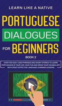 portada Portuguese Dialogues for Beginners Book 2: Over 100 Daily Used Phrases & Short Stories to Learn Portuguese in Your Car. Have Fun and Grow Your Vocabul 