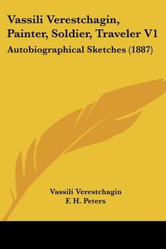 portada vassili verestchagin, painter, soldier, traveler v1: autobiographical sketches (1887)