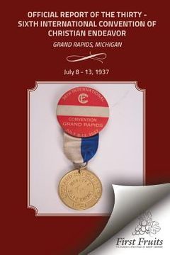 portada Official Report of the Thirty - Sixth International Convention of Christian Endeavor: Grand Rapids, Michigan July 8 - 13, 1937 (in English)