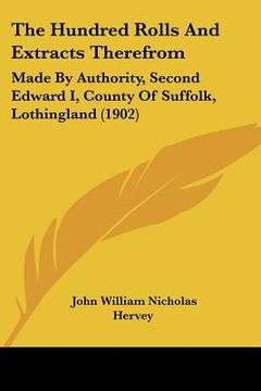 portada the hundred rolls and extracts therefrom: made by authority, second edward i, county of suffolk, lothingland (1902) (en Inglés)