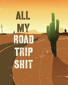 portada All My Road Trip Shit: Road Trip Planner Adventure Journal Cross Country Vacation Log Book (en Inglés)