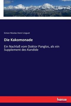 portada Die Kakomonade: Ein Nachlaß vom Doktor Panglos, als ein Supplement des Kandide (in German)