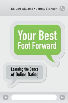 portada Your Best Foot Forward: Learning the Dance of Online Dating (en Inglés)