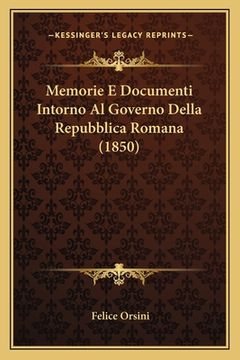 portada Memorie E Documenti Intorno Al Governo Della Repubblica Romana (1850) (en Italiano)
