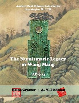 portada The Numismatic Legacy of Wang Mang, AD 9 - 23 (in English)
