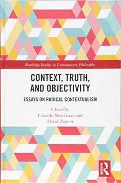 portada Context, Truth and Objectivity: Essays on Radical Contextualism (in English)