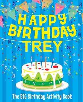 portada Happy Birthday Trey - The Big Birthday Activity Book: Personalized Children's Activity Book (en Inglés)