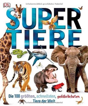 portada Supertiere: Die 100 größten, schnellsten, gefährlichsten Tiere der Welt (en Alemán)