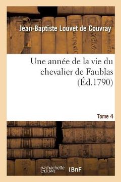 portada Une Année de la Vie Du Chevalier de Faublas. Tome 4 (in French)