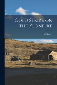 portada Gold Strike on the Klondike [microform] (en Inglés)