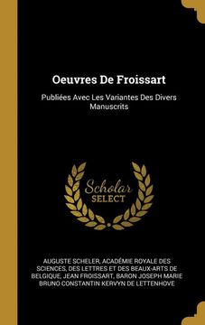 portada Oeuvres de Froissart: Publiées Avec les Variantes des Divers Manuscrits 