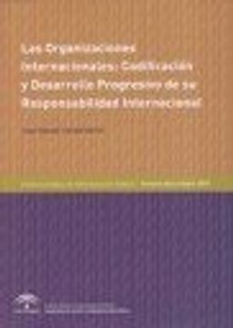 Las Organizaciones Internacionales : Codificación y Desarrollo Progresivo de su Responsabilidad Internacional