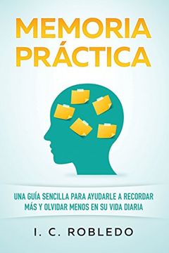 portada Memoria Práctica: Una Guía Sencilla Para Ayudarle a Recordar más y Olvidar Menos en su Vida Diaria (in Spanish)